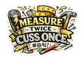 Measure Twice, Cuss Once Sticker