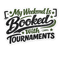 My Weekend Is Booked With Tournaments Sticker