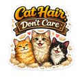 Cat Hair Don't Care Sticker