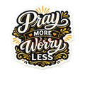 Pray More Worry Less Sticker