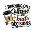 Running on Caffeine and Bad Decisions Sticker