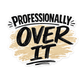 Professionally Over It Sticker