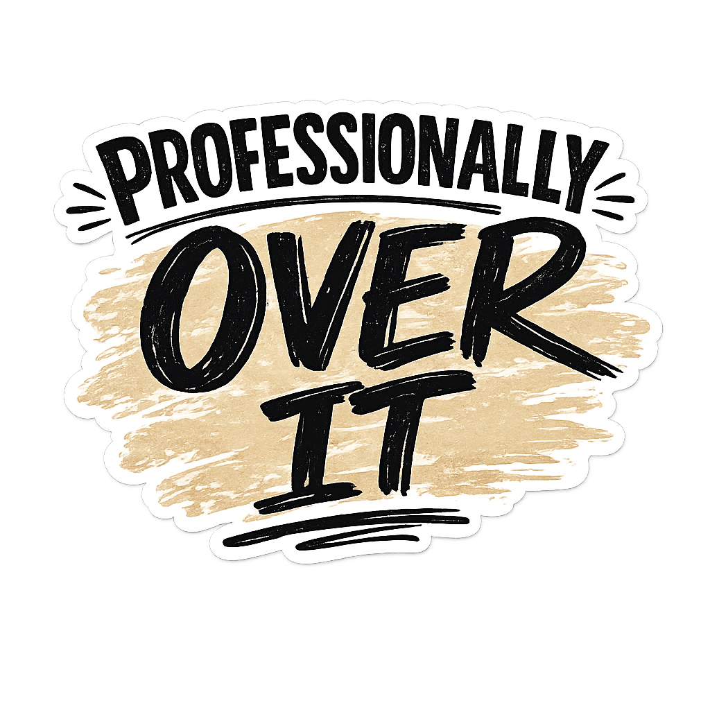 Professionally Over It Sticker