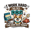 I Work Hard So My Dog Can Have Nice Things Sticker