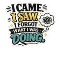 I Came. I Saw. I Forgot What I Was Doing. Sticker